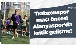 Trabzonspor maçı öncesi Alanyaspor'da kritik gelişme!