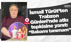 İsmail Türüt’ten Trabzon Günleri’nde atkı tepkisine yanıt: “Babamı tanımam”