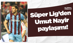 Süper Lig’den Umut Nayir paylaşımı!