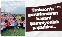 Trabzon’u gururlandıran başarı! Şampiyonluk yaşadılar…