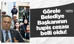 Görele Belediye Başkanının hapis cezası belli oldu!