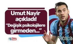 Umut Nayir  açıkladı! “Değişik psikolojilere  girmeden...”