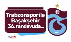 Trabzonspor ile Başakşehir 36. randevuda...