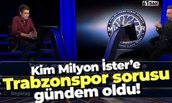 Kim Milyoner Olmak İster'de Trabzonspor sorusu gündem oldu
