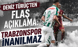 Deniz Türüç’ten flaş açıklama: Trabzonspor inanılmaz