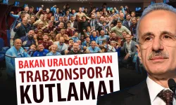 Bakan Uraloğlu'ndan Trabzonspor'a tebrik!