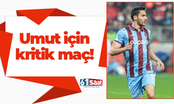 Umut Nayir için kritik maç!