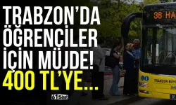 Trabzon'da öğrenciler için müjde! 400 TL'ye...