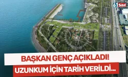Başkan Genç açıkladı... Uzunkum için tarih verildi!