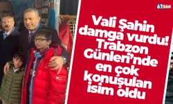 Vali Şahin damga vurdu! Trabzon Günleri’nde en çok konuşulan isim oldu