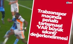 Trabzonspor maçında penaltı tartışması! 'VAR büyük sıkıntı' değerlendirmesi