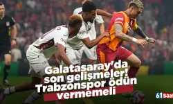 Galatasaray'da son gelişmeler! Trabzonspor ödün vermemeli