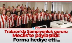 Trabzon'da Şampiyonluk gururu Meclis’te paylaşıldı! Forma hediye etti...