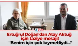 Ertuğrul Doğan’dan Atay Aktuğ için taziye mesajı! "Benim için çok kıymetliydi..."