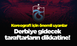 Derbiye gidecek taraftarların dikkatine! Koreografi için önemli uyarılar