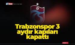 Trabzonspor 3 aydır kapıları kapattı