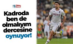 Kadroda ben de olmalıyım dercesine oynuyor!