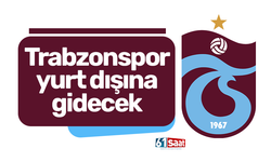 Trabzonspor yurt dışına gidecek