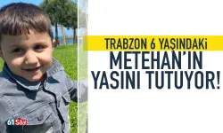 Trabzon 6 yaşındaki Metehan'ın yasını tutuyor!