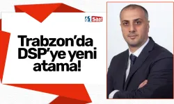 Trabzon’da DSP’ye yeni atama!
