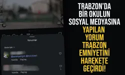 Trabzon'da bir okulun, sosyal medyasına yapılan yorum, emniyeti harekete geçirdi...