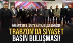 Siyaset ve basın buluşması: İYİ Parti’den 61saat’e nezaket ziyareti