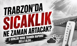 Trabzon'da sıcaklık ne zaman artacak? Belli oldu...