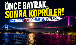 Önce bayrak, sonra köprüler! İstanbul bordo-maviye boyandı