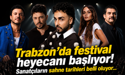 Trabzon’da festival heyecanı başlıyor! Sanatçıların sahne tarihleri belli oluyor...