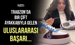 Trabzon'da bir çift ayakkabıyla gelen uluslararası başarı...