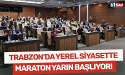 Trabzon'da yerel siyasette maraton yarın başlıyor!