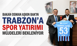 Bakan Osman Aşkın Bak'ın Trabzon’a spor yatırımı müjdeleri bekleniyor