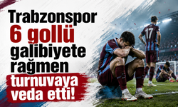 Trabzonspor 6 gollü galibiyete rağmen turnuvaya veda etti!