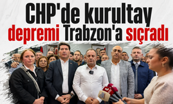 CHP’de kurultay depremi Trabzon’a sıçradı