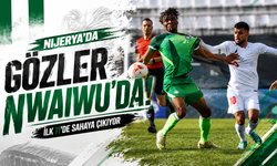 Nijerya'da gözler Nwaiwu'da!