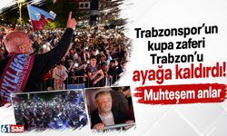 Trabzonspor’un kupa zaferi Trabzon’u ayağa kaldırdı! Muhteşem anlar
