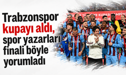 Trabzonspor kupayı aldı, spor yazarları finali böyle yorumladı