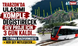 Trabzon’da ulaşımı komple değiştirecek dev proje için 3 gün kaldı...
