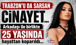 Trabzon'u da sarsan cinayet! 25 yaşında Arkadaşıyla hayattan koparıldı...