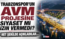 Trabzonspor'un AVM Projesine siyaset mi izin vermedi? Açıkladılar...