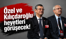 Özel ve Kılıçdaroğlu heyetleri görüşecek!