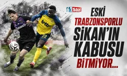 Eski Trabzonsporlu Sikan için kabus bitmiyor...