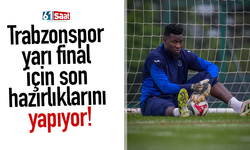 Trabzonspor yarı final için son hazırlıklarını yapıyor!