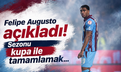 Felipe Augusto açıkladı! Sezonu kupa ile tamamlamak…