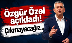 Özgür Özel açıkladı! Çıkmayacağız...