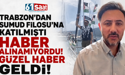 Trabzon’dan Sumud Filosu’na katılmıştı, haber alınamıyordu! Güzel haber geldi