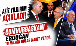 Aziz Yıldırım açıkladı! Cumhurbaşkanı Erdoğan 10 milyon dolar nakit verdi