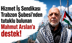 Hizmet İş Sendikası Trabzon Şubesi’nden tutuklu bulunan Mahmut Arslan’a destek!