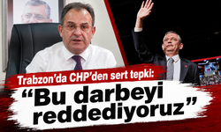 Trabzon’da CHP’den sert tepki: “Bu darbeyi reddediyoruz”