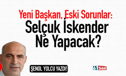 Yeni Başkan, Eski Sorunlar: Selçuk İskender Ne Yapacak?